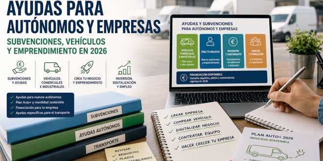Ayudas para aut&oacute;nomos y empresas en 2026: subvenciones, veh&iacute;culos y emprendimiento